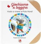 Paolo Domeniconi - Vado a vivere al Polo Nord!