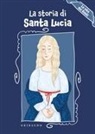 Erika Torre - La storia di Santa Lucia. La vita dei santi