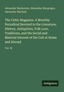 Alexander Macbain, Alexander Macgregor, Alexander Mackenzie - The Celtic Magazine. A Monthly Periodical Devoted to the Literature, History, Antiquities, Folk Lore, Traditions, and the Social and Material Interest of the Celt at Home and Abroad Vol. IX