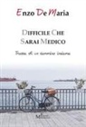 Enzo de Maria - Difficile che sarai medico. Tracce di un cammino insieme