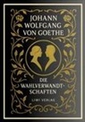 Johann Wolfgang von Goethe - Johann Wolfgang von Goethe: Die Wahlverwandtschaften. Vollst&auml;ndige Neuausgabe