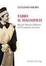 Luciano Nigro - Fabio il magnifico. Roversi Monaco il Rettore che ha segnato un'epoca