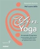 Emanuela Ruotolo - Nel cuore dello yin yoga. Un manuale di yoga lento