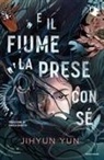 Jihyun Yun - E il fiume la prese con s&eacute;