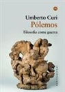 Umberto Curi - P&oacute;lemos. Filosofia come guerra