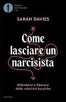 Sarah Davies - Come lasciare un narcisista. Difendersi e liberarsi dalle relazioni tossiche