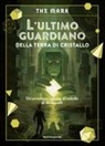 The Mark - L' ultimo guardiano della terra di cristallo. Un'avventura ispirata al mondo di Minecraft