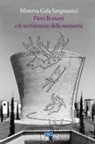 Minerva Gala Sanguanini - Piero Bottoni e le architetture della memoria. Progetti dall'Archivio Piero Bottoni nel contesto dell'Italia del Novecento
