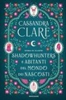 Cassandra Clare - Storia di illustri Shadowhunters e Abitanti del mondo dei Nascosti