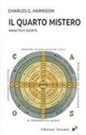 Charles G. Harrison - Il quarto mistero. Nascita e morte