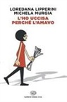 Loredana Lipperini, Michela Murgia - L'ho uccisa perché l'amavo