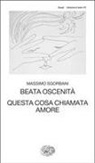 Massimo Sgorbani - Beata oscenità. Questa cosa chiamata amore