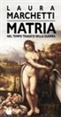 Laura Marchetti - Matria. Nel tempo tragico della guerra