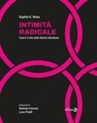 Sophie K. Rosa - Intimità radicale. Contro il mito della felicità individuale