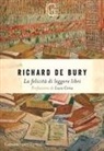 Richard De Bury - La felicità di leggere libri
