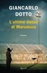 Giancarlo Dotto - L' ultima danza di Maradona