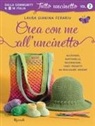 Laura Gianina Ferariu - Crea con me all'uncinetto. Accessori, mattonelle, decorazioni. Tanti progetti da realizzare insieme