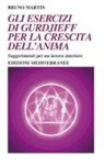 Bruno Martin - Gli esercizi di Gurdjieff per la crescita dell'anima. Suggerimenti per un lavoro interiore