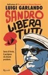 Luigi Garlando - Sandro libera tutti. Storia di Pertini, il partigiano che divent&ograve; presidente