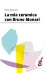 Ivana Anconelli - La mia ceramica con Bruno Munari