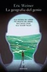Eric Weiner - La geografia del genio. Alla ricerca dei luoghi più creativi del mondo, dall'antica Atene alla Silicon Valley