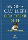 Andrea Camilleri - Ora dimmi di te. Lettera a Matilda