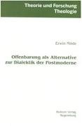 Erwin Möde - Offenbarung als Alternative zur Dialektik der Postmoderne