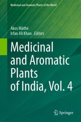 Ali Khan, Irfan Ali Khan, Ákos Máthé - Medicinal and Aromatic Plants of India, Vol. 4