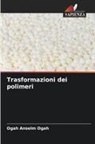 Ogah Anselm Ogah - Trasformazioni dei polimeri
