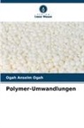 Ogah Anselm Ogah - Polymer-Umwandlungen