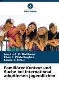 Jessica A K Matthews, Jessica A. K. Matthews, Miller, Laurie C. Miller, Ellen E Pinderhughes, … - Familiärer Kontext und Suche bei international adoptierten Jugendlichen DE
