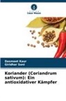 Dasmeet Kaur, Giridhar Soni - Koriander (Coriandrum sativum): Ein antioxidativer K&auml;mpfer