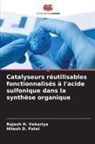 Hitesh D. Patel, Rajesh H. Vekariya - Catalyseurs réutilisables fonctionnalisés à l'acide sulfonique dans la synthèse organique