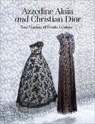 Azzedine Alaia, Walter Chandoha, Olivier Saillard, Carla Sozzani, Olivier Saillard, … - Azzedine Alaia and Christian Dior Azzedine Alaia, Christian Dior.Two Masters of Couture