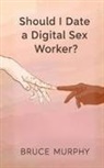 Bruce Murphy - Should I Date a Digital Sex Worker?