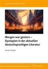 Norbert Berger - Morgen war gestern - Dystopien in der aktuellen deutschsprachigen Literatur