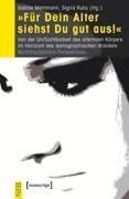 Sabine Mehlmann, Ruby, Sigrid Ruby - »Für Dein Alter siehst Du gut aus!« Von der Un/Sichtbarkeit des alternden Körpers im Horizont des demographischen Wandels. Multidisziplinäre Perspektiven