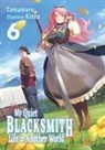 Tamamaru, Kinta - My Quiet Blacksmith Life in Another World: Volume 6 (Light Novel)