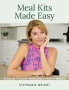Stephanie Wright - Meal Kits Made Easy A Guide to Easy, Freezable Family Meals