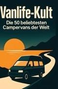 Felix Weber - Vanlife-Kult Die 50 beliebtesten Campervans der Welt