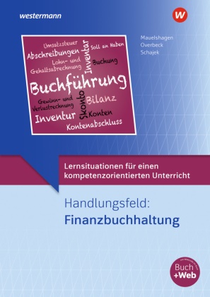 Sebast Mauelshagen, Sebastian Mauelshagen, Dirk Overbeck, Markus Schajek, Dirk Overbeck - Lernsituationen für einen kompetenzorientierten Unterricht Handlungsfeld: Finanzbuchhaltung Lernsituationen