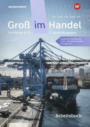 Tobias Fieber, Hans Jecht, Marcel Kunze, Peter Limpke, Peter u a Limpke, … - Groß im Handel - KMK-Ausgabe 2. Ausbildungsjahr Lernfelder 5 bis 9 - Kaufmann/Kauffrau für Groß- und Außenhandelsmanagement Arbeitsbuch