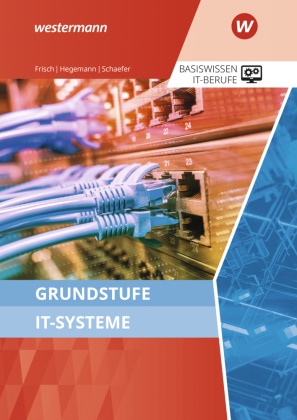Werner Frisch, Klaus Hegemann, Udo Schaefer - Grundstufe IT-Systeme Schulbuch