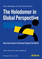 Daria Mattingly, Andreas Umland, Jonathon Vsetecka - The Holodomor in Global Perspective