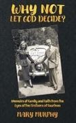 Mary Murphy - Why Not Let God Decide Memoirs of Family and Faith from the Eyes of the Firstborn of Fourteen