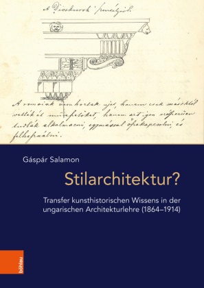 Gáspár Salamon, Robert Born, Ada Raev - Stilarchitektur? Transfer kunsthistorischen Wissens in der ungarischen Architekturlehre (1864-1914)