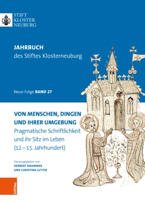 Herbert Krammer, Christina Lutter - Von Menschen, Dingen und ihrer Umgebung Pragmatische Schriftlichkeit und ihr Sitz im Leben (12.-15. Jahrhundert)
