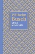 Wilhelm Busch - Unter Menschen Kleine Erzählungen. Fünfter Band