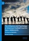 Rachel Ocampo - The Influence and Psychology of American Football Coaches Upon Adolescents