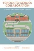Paul (University of Manchester Armstrong, Chris Brown, Chris (Durham University Brown, Paul Wilfred Armstrong - School-To-School Collaboration Learning Across International Contexts